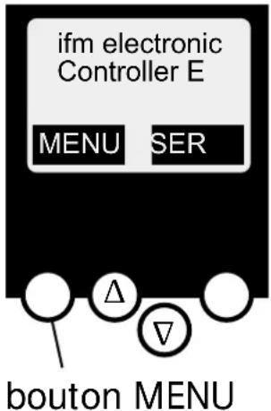ifm electronic Controller E MENU SER Δ ▼ bouton MENU