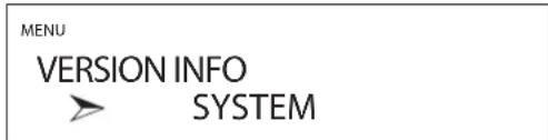 MENU VERSION INFO > SYSTEM