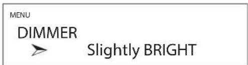 MENU DIMMER ➤ Slightly BRIGHT