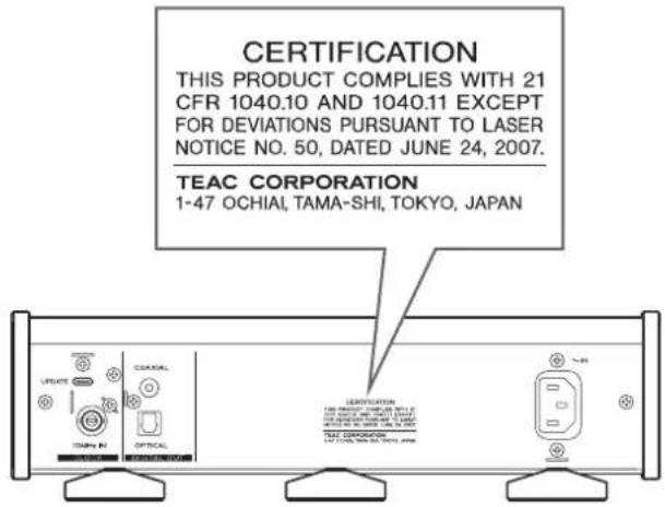 CERTIFICATION THIS PRODUCT COMPLIES WITH 21 CFR 1040.10 AND 1040.11 EXCEPT FOR DEVIATIONS PURSUANT TO LASER NOTICE NO. 50, DATED JUNE 24, 2007. TEAC CORPORATION 1-47 OCHIAI, TAMA-SHI, TOKYO, JAPAN