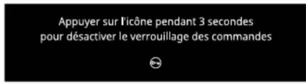 Appuyer sur l'icône pendant 3 secondes pour désactiver le verrouillage des commandes