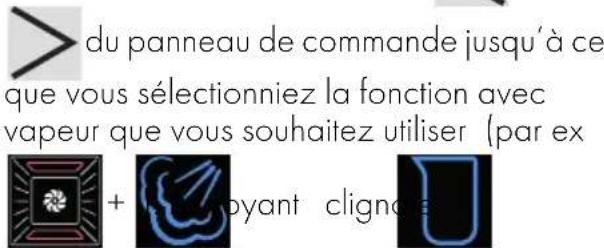 du panneau de commande jusqu'à ce que vous sélectionniez la fonction avec vapeur que vous souhaitez utiliser (par ex + + byant clignée