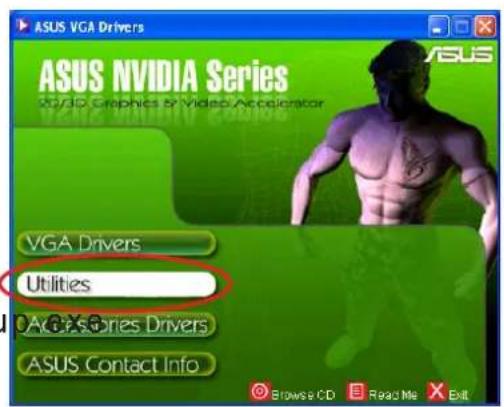 ASUS VGA Drivers ASUS NVIDIA Series VGA Graphics & Video Accelerator VGA Drivers Utilities Accessories Drivers ASUS Contact Info Browse a CD Read Me Exit