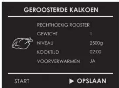 GEROOSTERDE KALKOEN RECHTHOEKIG ROOSTER GEWICHT 1 NIVEAU 2500g KOOKTIJD 02:00 VOORVERWARMEN JA START ▶ OPSLAAN