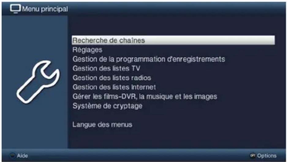 Menu principal Recherche de chaînes Réglages Gestion de la programmation d'enregistrements Gestion des listes TV Gestion des listes radios Gestion des listes Internet Gérer les films-DVR, la musique et les images Système de cryptage Langue des menus Aide Options