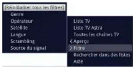 [Réinitialiser tous les filtres] Genre Opérateur Satellite Langue Scrambling Source du signal Liste TV Liste TV Astra Toutes les chaînes TV < Aperçu Filtre Rechercher dans des listes Aide