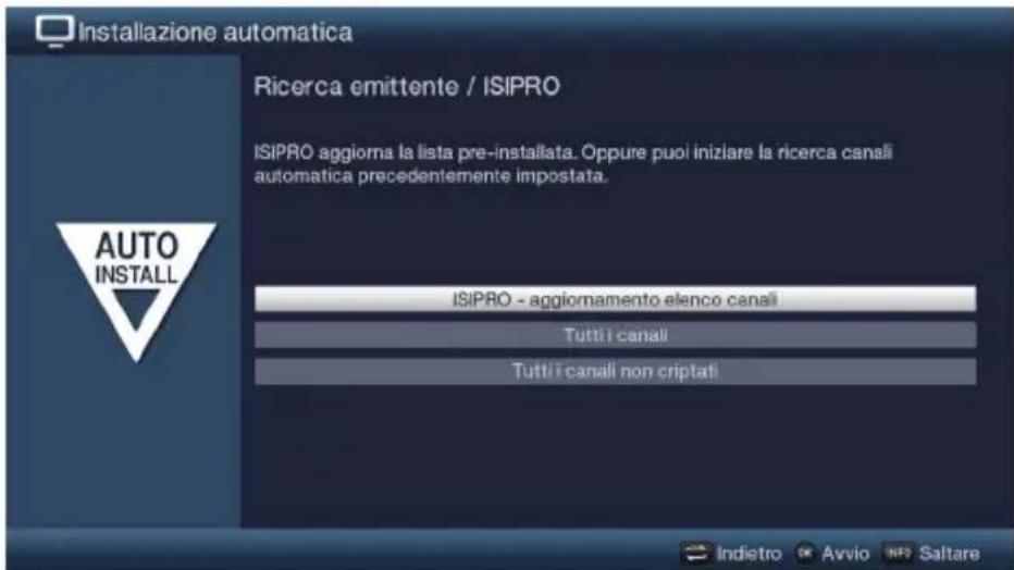 Installazione automatica Ricerca emittente / ISIPRO ISIPRO aggiorna la lista pre-installata. Oppure puoi iniziare la ricerca canali automatica precedentemente impostata. AUTO INSTALL ISIPRO - aggiornamento elenco canali Tutti i canali Tutti i canali non criptati Indietro Avvio Salare