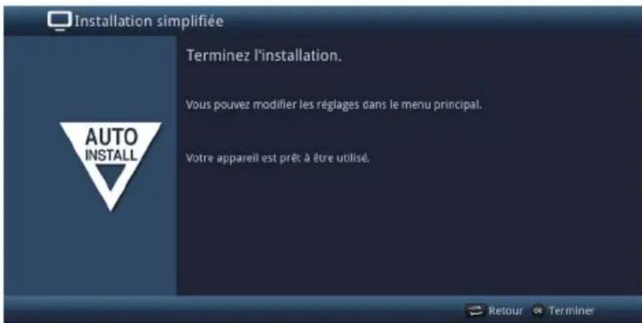 Installation simplifiée Terminez l'installation. Vous pouvez modifier les réglages dans le menu principal. Votre appareil est prêt à être utilisé.