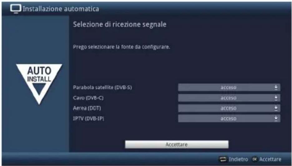 Installazione automatica Selezione di ricezione segnale Prego selezionare la fonte da configurare. AUTO INSTALL Parabola satellite (DVB-S) acceso Cavo (DVB-C) acceso Aerea (DDT) acceso IPTV (DVB-IP) acceso Accettare Indietro Accettare