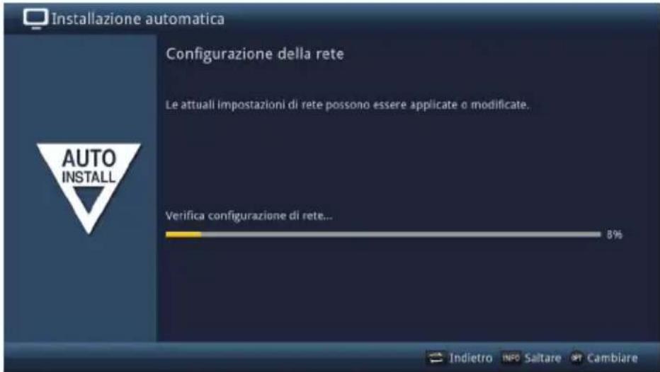 Installazione automatica Configurazione della rete Le attuali impostazioni di rete possono essere applicate o modificate. Verifica configurazione di rete... AUTO INSTALL Indietro INFO Saltare Cambiare