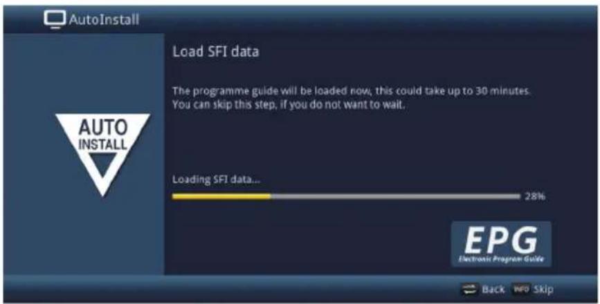 AutoInstall Load SFI data The programme guide will be loaded now, this could take up to 30 minutes. You can skip this step, if you do not want to wait. Loading SFI data... 28% Back No Skip AUTO INSTALL EPG Electronic Program Guide
