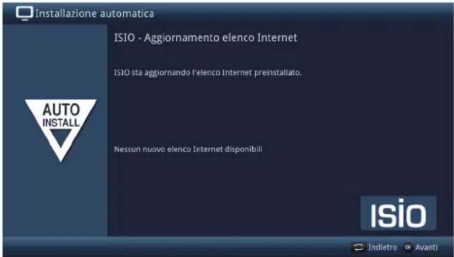 Installazione automatica ISIO - Aggiornamento elenco Internet ISIO sta aggiornando l'elenco Internet preinstallato. Nessun nuovo elenco Internet disponibili AUTO INSTALL isio Indietro Avanti