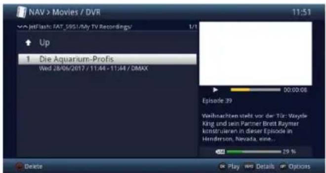 NAV > Movies / DVR 11:51 JetFlash FAT, 5951/My TV Recordings/ Up 1 Die Aquarium-Profis Wed 28/06/2017 / 11:44 - 11:44 / DMAX Episode 39 Weihnachten stellt vor der Tür: Wayne King und sein Partner Brett Ruymer konstruieren in dieser Episode in Henderson, Nevada, eine... 29 % Delete Play Details Options