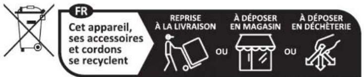 FR Cet appareil, ses accessoires et cordons se recyclent REPRISE À LA LIVRAISON À DÉPOSER EN MAGASIN À DÉPOSER EN DÉCHÊTERIE OU OU