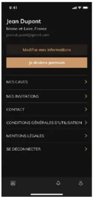 9:41 Jean Dupont Maine-et-Loire, France jean.dupont@gmail.com Modifier mes informations Je deviens premium MES CAVES > MES INVITATIONS > CONTACT > CONDITIONS GÉNÉRALES D'UTILISATION > MENTIONS LÉGALES > SE DÉCONNECTER >