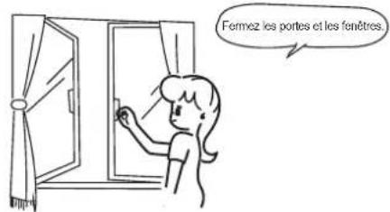 Fermez les portes et les fenêtres.