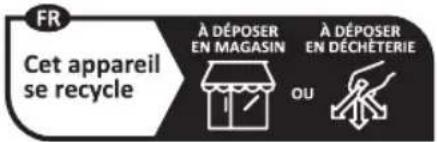 FR Cet appareil se recycle À DÉPOSER EN MAGASIN OU À DÉPOSER EN DÉCHETERIE