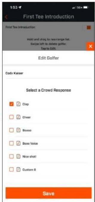 First Tee Introduction First Tee Introduction: Hold and drag to rearrange list. Swipe left to delete golfer. Tap to Edit. Edit Golfer Cody Kaiser Select a Crowd Response Clap Cheer Booo Booo Voice Nice shot! Custom 8 Save