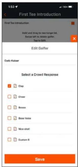 First Tee Introduction First Tee Introduction Held and drag to rearrange list. Swiss left to delete golfer. Tap to Edit. Edit Golfer Cody Kaiser Select a Crowd Response Clap Cheer Booso Boao Voice Nice shot! Custom 8 Save