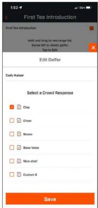 First Tee Introduction First Tee Introduction: Held and drag to rearrange list. Swiss left to delete golfer. Tap to Edit. Edit Golfer Cody Kaiser Select a Crowd Response Clap Cheer Boooo Booo Voice Nice shot! Custom 8 Save