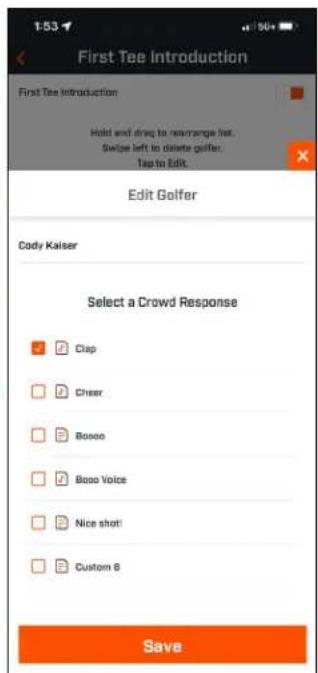 First Tee Introduction First Tee Introduction Hold and drag to rearrange list. Swipe left to delete golfer: Tap to Edit. Edit Golfer Cody Kaiser Select a Crowd Response Clap Cheer Booo Booo Voice Nice shot! Custom 8 Save