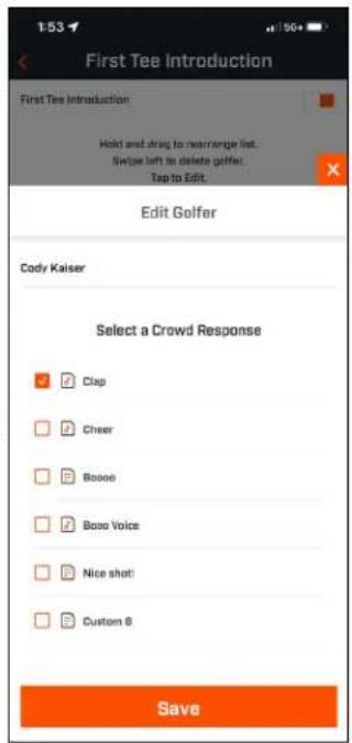 First Tee Introduction First Tee Introduction: Hold and drag to rearrange list. Swipe left in delete golfer. Tap to Edit. Edit Golfer Cody Kaiser Select a Crowd Response Clap Cheer Boose Boss Voice Nice shot! Custom 8 Save