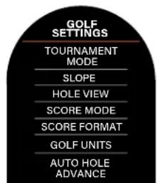 GOLF SETTINGS TOURNAMENT MODE SLOPE HOLE VIEW SCORE MODE SCORE FORMAT GOLF UNITS AUTO HOLE ADVANCE