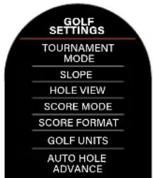 GOLF SETTINGS TOURNAMENT MODE SLOPE HOLE VIEW SCORE MODE SCORE FORMAT GOLF UNITS AUTO HOLE ADVANCE