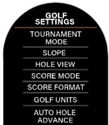GOLF SETTINGS TOURNAMENT MODE SLOPE HOLE VIEW SCORE MODE SCORE FORMAT GOLF UNITS AUTO HOLE ADVANCE
