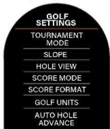 GOLF SETTINGS TOURNAMENT MODE SLOPE HOLE VIEW SCORE MODE SCORE FORMAT GOLF UNITS AUTO HOLE ADVANCE