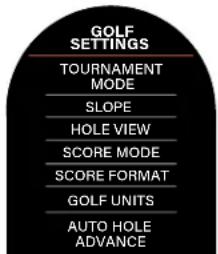 GOLF SETTINGS TOURNAMENT MODE SLOPE HOLE VIEW SCORE MODE SCORE FORMAT GOLF UNITS AUTO HOLE ADVANCE