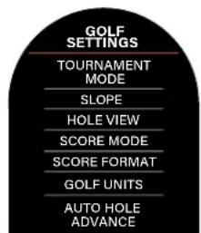 GOLF SETTINGS TOURNAMENT MODE SLOPE HOLE VIEW SCORE MODE SCORE FORMAT GOLF UNITS AUTO HOLE ADVANCE