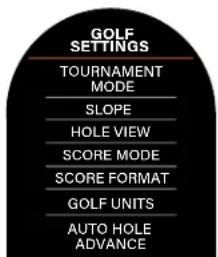 GOLF SETTINGS TOURNAMENT MODE SLOPE HOLE VIEW SCORE MODE SCORE FORMAT GOLF UNITS AUTO HOLE ADVANCE