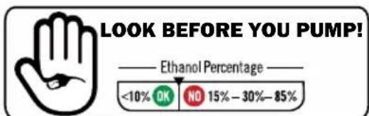 LOOK BEFORE YOU PUMP! —— Ethanol Percentage —— <10% OK NO 15% – 30% – 85%