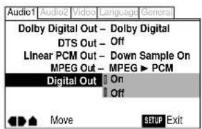 Audio1 Audio2 Video Language General Dolby Digital Out - Dolby Digital DTS Out - Off Linear PCM Out - Down Sample On MPEG Out - MPEG ▶ PCM Digital Out □ On Off Move SETUP Exit
