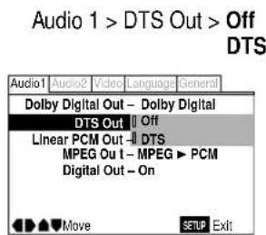 Audio 1 > DTS Out > Off DTS Audio1 Audio2 Video Language General Dolby Digital Out - Dolby Digital DTS Out Off Linear PCM Out - DTS MPEG Out - MPEG ▶ PCM Digital Out - On Move SETUP Exit