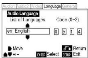 Audio1 Audio2 Video Language General Audio Language List of Languages Code (0~2) en: English 0 5 1 4 Move ENTER Select SETUP Return Exit