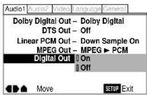 Audio1 Audio2 Video Language General Dolby Digital Out - Dolby Digital DTS Out - Off Linear PCM Out - Down Sample On MPEG Out - MPEG ▶ PCM Digital Out □ On □ Off Move SETUP Exit
