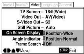 Audio1 Audio2 Video Language General TV Screen - 16:9(Wide) Video Out - AV(Video) S-Video Out - S2 Still Picture - Auto On Screen Display Position-Wide Angle Indicator Position-Normal Frame Search Off Move SETUP Exit