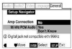 Audio1 Audio2 Video Language General Setup Navigator Amp Connection No 96 kHz PCM Audio Yes Don't Know ① Digital jack not compatible with 96kHz Move ENTER Select SETUP Exit