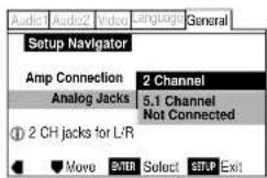 Audio Audio2 Video Language General Setup Navigator Amp Connection 2 Channel Analog Jacks 5.1 Channel Not Connected ① 2 CH jacks for L/R Move ENTER Select SETUP Exit