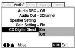 Audio1 Audio2 Video Language General Audio DRC - Off Audio Out - 2Channel Speaker Setting Gain Setting - Fix CD Digital Direct On Off Move SETUP Exit