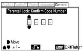 Audio1 Audio2 Video Language General Parental Lock: Confirm Code Number Move + / - SETUP ExitReturn