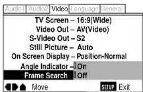 Audio1 Audio2 Video Language General TV Screen - 16:9(Wide) Video Out - AV(Video) S-Video Out - S2 Still Picture - Auto On Screen Display - Position-Normal Angle Indicator - On Frame Search Off Move SETUP Exit