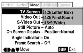 Audio1 Audio2 Video Language General TV Screen 4:3(Letter Box) Video Out -4:3(Pan&Scan) S-Video Out -16:9(Wide) Still Picture - Auto On Screen Display - Position-Normal Angle Indicator - On Frame Search - Off Move SETUP Exit