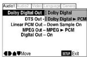 Audio1 Audio2 Video Language Gener Dolby Digital Out Dolby Digital DTS Out Dolby Digital ▶ PCM Linear PCM Out - Down Sample On MPEG Out - MPEG ▶ PCM Digital Out - On Move SETUP Exit