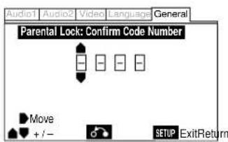 Audio1 Audio2 Video Language General Parental Lock: Confirm Code Number Move + / - SETUP ExitReturn