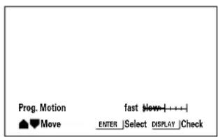 Prog. Motion fast View Move ENTER Select DISPLAY Check