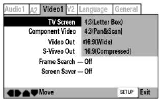 Audio1 A2 Video1 V2 Language General TV Screen 4:3(Letter Box) Component Video 4:3(Pan&Scan) Video Out 16:9(Wide) S-Viveo Out 16:9(Compressed) Frame Search — Off Screen Saver — Off Move SETUP Exit
