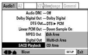 Audio1 A2 V2 V4 V6 V8 V9 General Audio DRC — Off Dolby Digital Out — Dolby Digital DTS Out—DTS ▶ PCM Linear PCM Out — Down Sample On MPEG Out 12ch Area Digital Out Multi-ch Area SACD Playback CD Area Move SETUP Exit